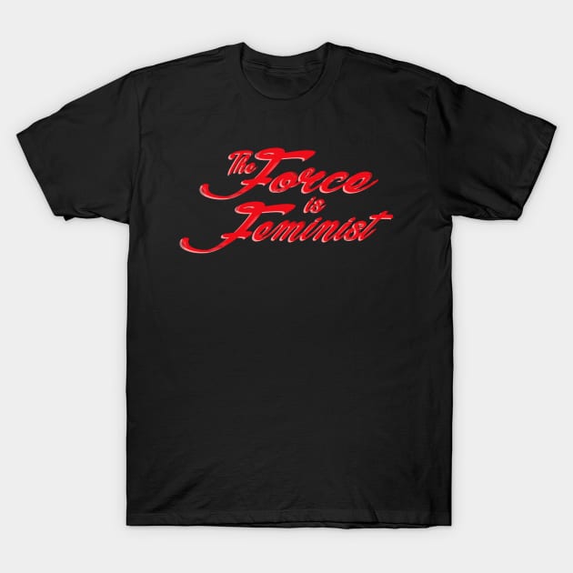 The Force is Feminist (Red/Pink) T-Shirt by Miss Upsetter Designs